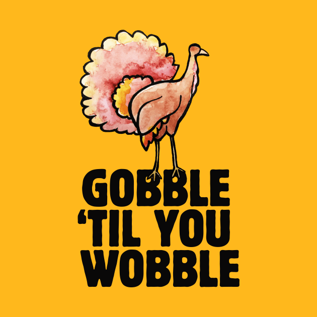 Gobble til you wobble thanksgiving by bubbsnugg