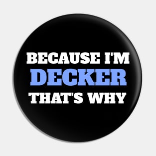 Because I'm Decker That's Why Pin