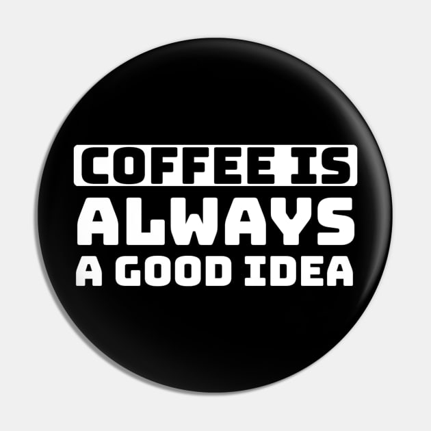 Coffee is always a good idea Pin by Ranumee