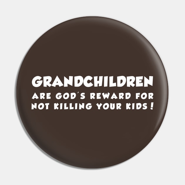 Grandchildren Are god's reward for not killing your kids Pin by newledesigns