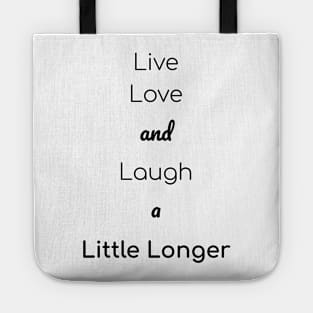 Live, Love, And Laugh A Little Longer Tote