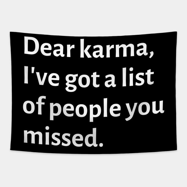 Dear karma, I've got a list of people you missed Tapestry by Motivational_Apparel