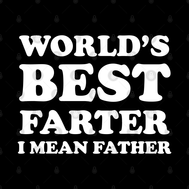 World's Best Farter I Mean Father by WorkMemes