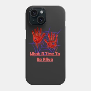 what a time to be alive Phone Case