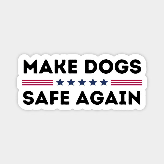 Make Dogs Safe Again Magnet by The WYLD Tribe