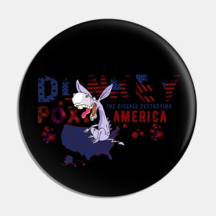 Donkey Pox The Disease Destroying America Pin