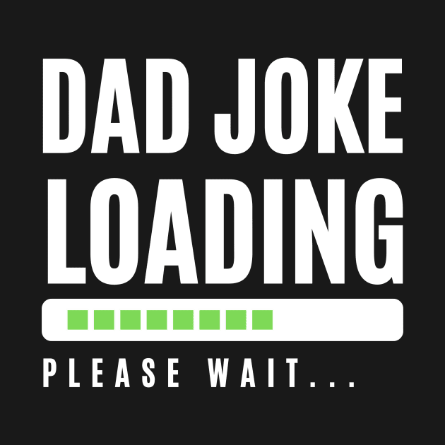 Dad Joke Loading... by Fun & Funny Tees