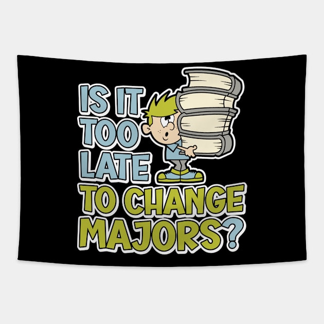 Is it too late to change majors? funny cartoon styled design for college or university students Tapestry by RobiMerch