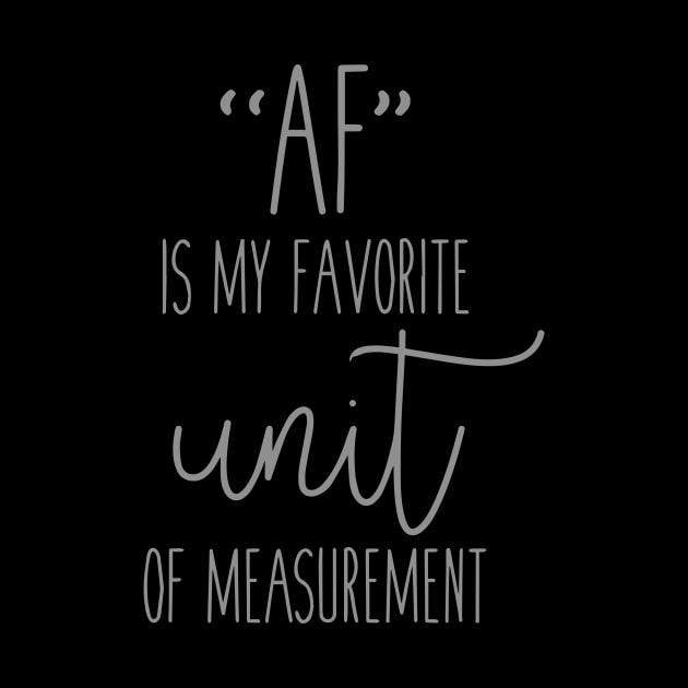 AF Is My Favorite Unit Of Measurement by iriana art