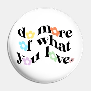do more of what you love Pin