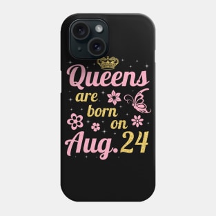 Queens Are Born On August 24 Happy Birthday To Me You Nana Mommy Sister Wife Daughter Phone Case