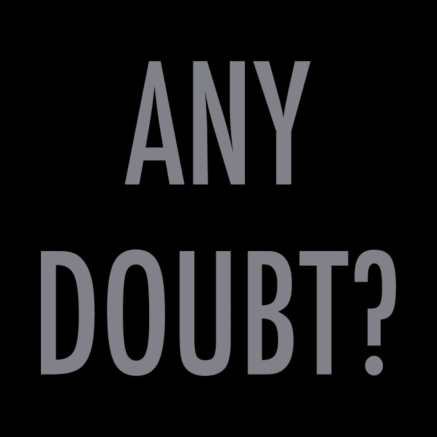 Any Doubt? by Gregorous Design