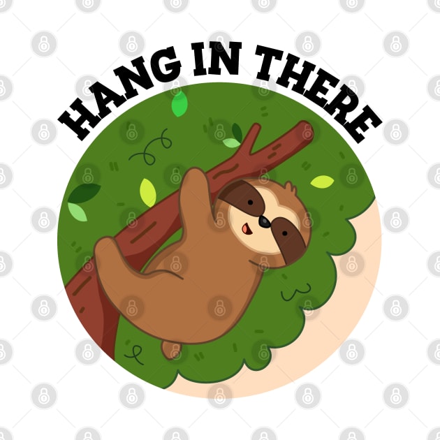 Hang In There Cute Sloth Pun by punnybone