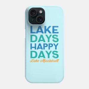 Lake Days Happy Days Lake Maxinhall Phone Case