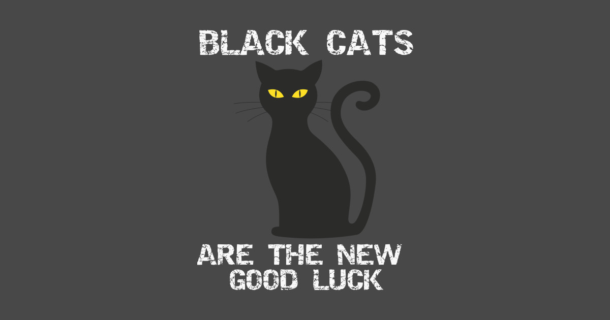 Black Cats Are The New Good Luck Black Cats Are The New Good