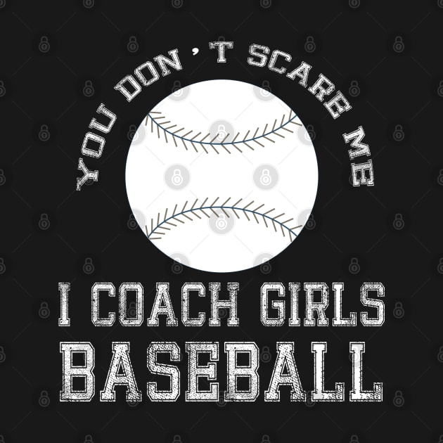 You Don't Scare Me I Coach Girls Baseball Dad print by merchlovers