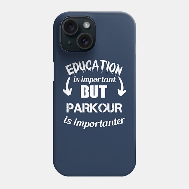 Education is Important But Parkour Is Importanter -  Sarcastic  Quote Gift Ideas For Brother Phone Case by Arda