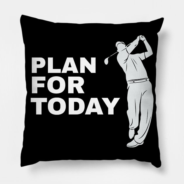 Plan For Today Golfing Golfer Golfing Funny Golf Pillow by fromherotozero