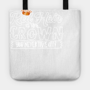 Red Hair Is The Crown You Never Take Off Tote