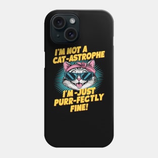 I'm not a cat-astrophie, I'm just purr-fectly fine Phone Case