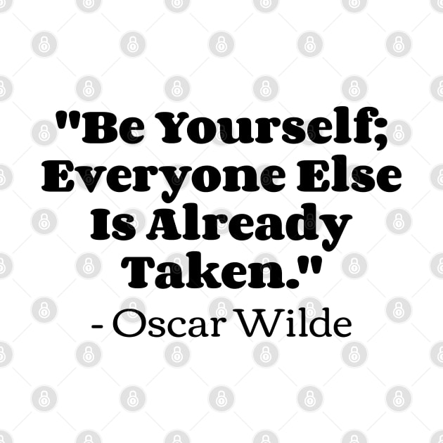 "Be yourself; everyone else is already taken." - Oscar Wilde by Emma