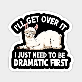 I'll Get Over It I Just Need to Be Dramatic First Magnet