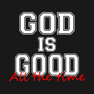 God is good all the time T-Shirt