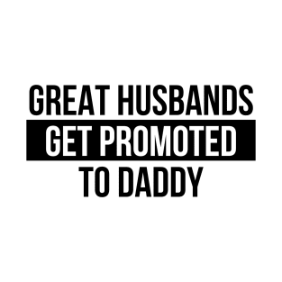 great husbands get promoted to daddy T-Shirt