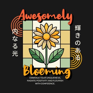 Awesomely blooming: Embrace your uniqueness, radiate positivity, and flourish with confidence T-Shirt