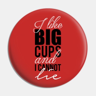 I like big cups and I cannot lie Pin