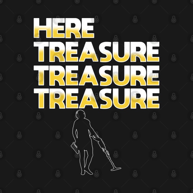 Metal Detector - Here Treasure Treasure Treasure by Kudostees