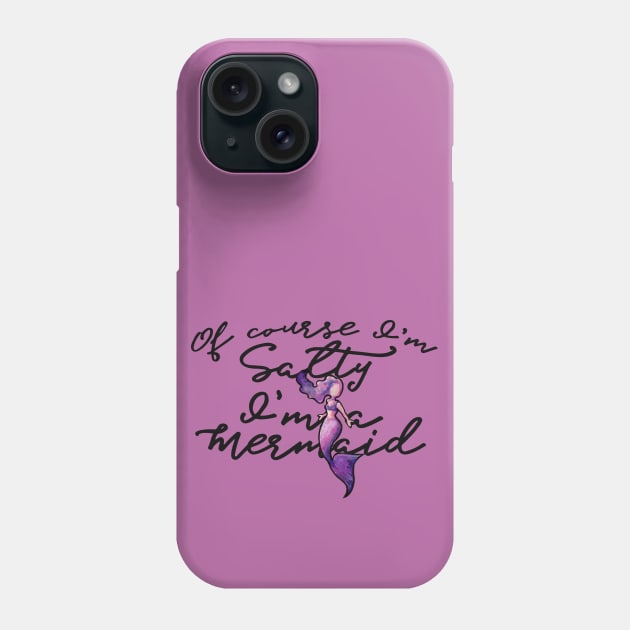 Of course I'm salty I'm a Mermaid Phone Case by bubbsnugg