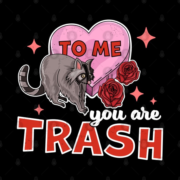 To Me You Are Trash Raccoon - Funny Valentines Day Raccoon by OrangeMonkeyArt