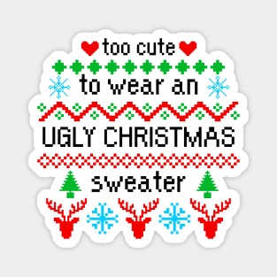 Too Cute to Wear an Ugly Christmas Sweater Magnet