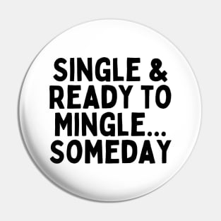 Single & Ready to Mingle... Someday, Singles Awareness Day Pin