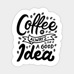 Coffee Is Always a Good Idea Magnet