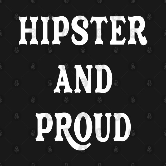 Hipster And Proud sarcastic Funny Hilarious Bold Design Characteristic by familycuteycom