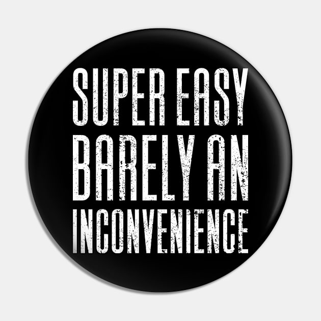 Super Easy Barely An Inconvenience Pin by Aajos