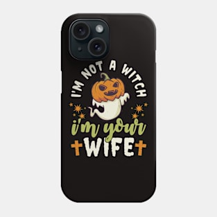 I'm Not A Witch I'm Your Wife Phone Case