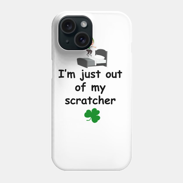 I'm just out of my scratcher - Irish Slang Phone Case by cmartwork