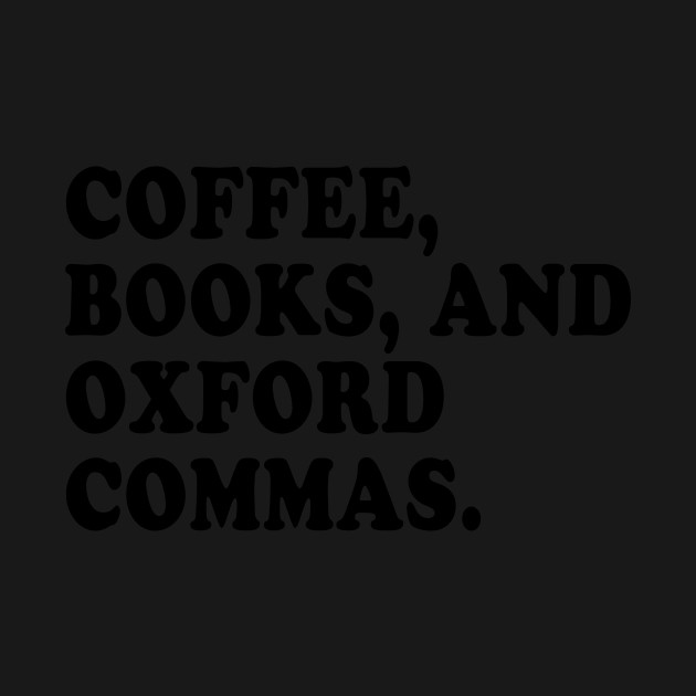 Disover Coffee, Books, and Oxford Commas Forever! - Oxford Comma - T-Shirt