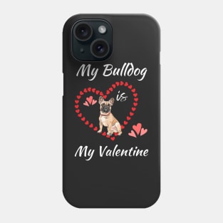 My Bulldog Is My Valentine - Gift For Bulldog Dog Breed Owners Phone Case