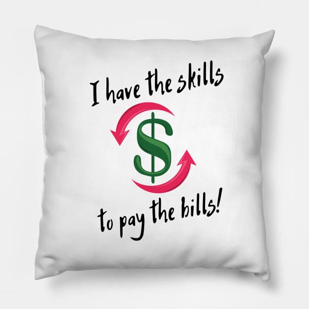I have the skills to pay the bills! Pillow by Life is Raph