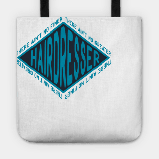 There Aint No Finer Hairdresser Tote