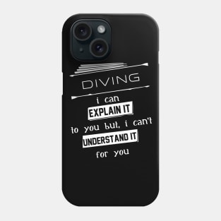 Diving I Can Explain It To You But I Can Not Understand It For You Typography White Design Phone Case