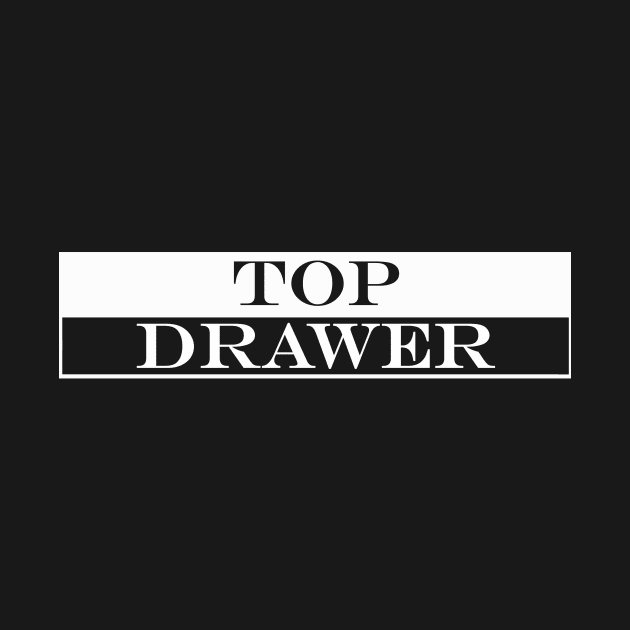 top drawer by NotComplainingJustAsking