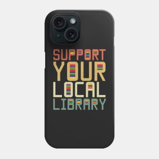 Support Your Local Library Phone Case