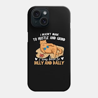 Cat I Was Born To Dilly Dally Phone Case