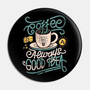 coffee is good idea Pin