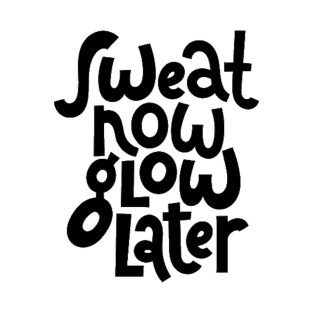Sweat Now, Glow Later - Gym Workout Fitness Motivation Quote T-Shirt